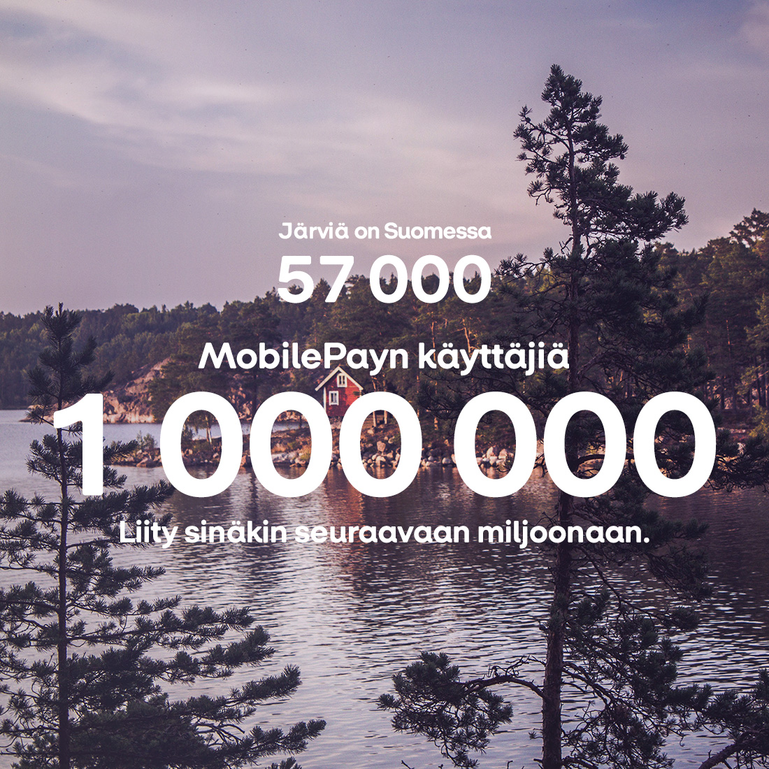 Maisema kuva järvestä ja teksti kuvassa Järviä on Suomessa 57 000 MobilePayn käyttäjiä 1 000 000 Liity sinäkin seuraavaan miljoonaan.